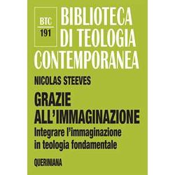 Grazie All’Immaginazione. Integrare L’Immaginazione In Teologia Fondamentale. Nuova Ediz. Grazie All’Immaginazione. Integrare L’Immaginazione In Teologia Fondamentale. Nuova Ediz.