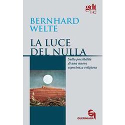 La Luce Del Nulla. Sulla Possibilità Di Una Nuova Esperienza Religiosa La Luce Del Nulla. Sulla Possibilità Di Una Nuova Esperienza Religiosa