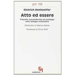 Atto Ed Essere. Filosofia Trascendentale Ed Ontologia Nella Teologia Sistematica Atto Ed Essere. Filosofia Trascendentale Ed Ontologia Nella Teologia Sistematica