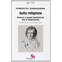 Sulla Religione. Discorsi A Quegli Intellettuali Che La Disprezzano Sulla Religione. Discorsi A Quegli Intellettuali Che La Disprezzano