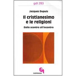 Il Cristianesimo E Le Religioni. Dallo Scontro All'incontro