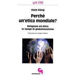 Perché Un'etica Mondiale? Religione Ed Etica In Tempi Di Globalizzazione. Intervista Con JüRgen Hoeren Perché Un'etica Mondiale? Religione Ed Etica In Tempi Di Globalizzazione. Intervista Con JüRgen Hoeren
