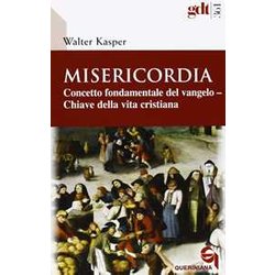Misericordia. Concetto Fondamentale Del Vangelo. Chiave Della Vita Cristiana