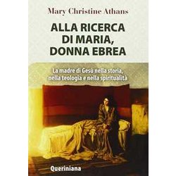 Alla Ricerca Di Maria, Donna Ebrea. La Madre Di Gesù Nella Storia, Nella Teologia E Nella Spiritualità Alla Ricerca Di Maria, Donna Ebrea. La Madre Di Gesù Nella Storia, Nella Teologia E Nella SpiritualitÃ