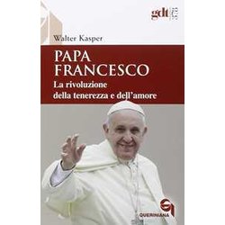 Papa Francesco. La Rivoluzione Della Tenerezza E Dell'amore. Radici Teologiche E Prospettive Pastorali Papa Francesco. La Rivoluzione Della Tenerezza E Dell'amore. Radici Teologiche E Prospettive Pastorali