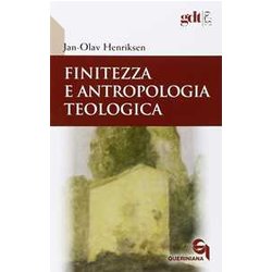 Finitezza E Antropologia Teologica. Un'esplorazione Interdisciplinare Sulle Dimensioni Teologiche Della Finitezza Finitezza E Antropologia Teologica. Un'esplorazione Interdisciplinare Sulle Dimensioni Teologiche Della Finitezza
