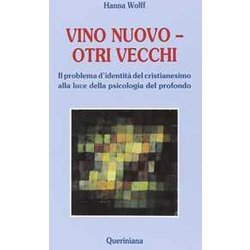 Vino Nuovo, Otri Vecchi. Il Problema D'identità Del Cristianesimo Alla Luce Della Psicologia Del Profondo Vino Nuovo, Otri Vecchi. Il Problema D'identità Del Cristianesimo Alla Luce Della Psicologia Del Profondo