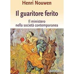 Il Guaritore Ferito. Il Ministero Nella Società Contemporanea Il Guaritore Ferito. Il Ministero Nella Società Contemporanea