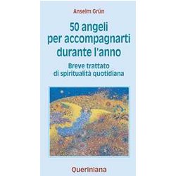 Cinquanta Angeli Per Accompagnarti Durante L'anno. Breve Trattato Di Spiritualità Quotidiana Cinquanta Angeli Per Accompagnarti Durante L'anno. Breve Trattato Di Spiritualità Quotidiana