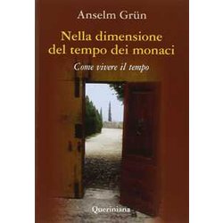 Nella Dimensione Del Tempo Dei Monaci. Come Vivere Il Tempo Nella Dimensione Del Tempo Dei Monaci. Come Vivere Il Tempo