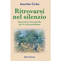 Ritrovarsi Nel Silenzio. Esperienze Monastiche Per La Vita Quotidiana Ritrovarsi Nel Silenzio. Esperienze Monastiche Per La Vita Quotidiana