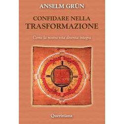 Confidare Nella Trasformazione. Come La Nostra Vita Diventa Integra Confidare Nella Trasformazione. Come La Nostra Vita Diventa Integra