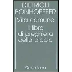 Edizione Critica Delle Opere Di D. Bonhoeffer. Ediz. Critica. Vita Comune. Il Libro Di Preghiera Della Bibbia (Vol. 5) Edizione Critica Delle Opere Di D. Bonhoeffer. Ediz. Critica. Vita Comune. Il Libro Di Preghiera Della Bibbia (Vol. 5)