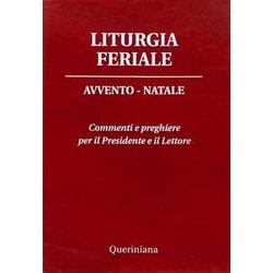 Liturgia Feriale. Avvento-Natale. Commenti E Preghiere Per Il Presidente E Il Lettore Liturgia Feriale. Avvento-Natale. Commenti E Preghiere Per Il Presidente E Il Lettore