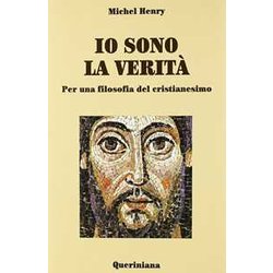 Io Sono La Verità . Per Una Filosofia Del Cristianesimo Io Sono La Verità . Per Una Filosofia Del Cristianesimo