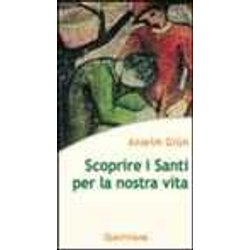 Scoprire I Santi Per La Nostra Vita