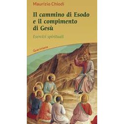 Il Cammino Di Esodo E Il Compimento Di Gesù. Esercizi Spirituali Il Cammino Di Esodo E Il Compimento Di Gesù. Esercizi Spirituali