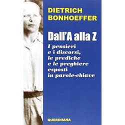 Dall'a Alla Z. I Pensieri E I Discorsi, Le Prediche E Le Preghiere Esposti In Parole-Chiave Dall'a Alla Z. I Pensieri E I Discorsi, Le Prediche E Le Preghiere Esposti In Parole-Chiave