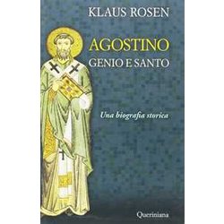Agostino. Genio E Santo. Una Biografia Storica Agostino. Genio E Santo. Una Biografia Storica