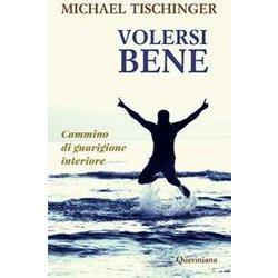 Volersi Bene. Cammino Di Guarigione Interiore Volersi Bene. Cammino Di Guarigione Interiore