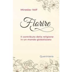 Fiorire. Il Contributo Della Religione In Un Mondo Globalizzato Fiorire. Il Contributo Della Religione In Un Mondo Globalizzato