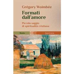 Formati Dall'amore. Piccolo Saggio Di Spiritualità Cristiana Formati Dall'amore. Piccolo Saggio Di Spiritualità Cristiana