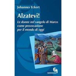 Alzatevi! Le Donne Nel Vangelo Di Marco. Nuova Ediz. Alzatevi! Le Donne Nel Vangelo Di Marco. Nuova Ediz.