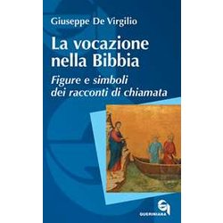 La Vocazione Nella Bibbia. Figure E Simboli Dei Racconti Di Chiamata La Vocazione Nella Bibbia. Figure E Simboli Dei Racconti Di Chiamata