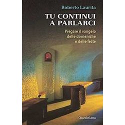 Tu Continui A Parlarci. Pregare Il Vangelo Delle Domeniche E Delle Feste Tu Continui A Parlarci. Pregare Il Vangelo Delle Domeniche E Delle Feste