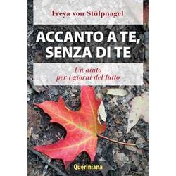 Accanto A Te, Senza Di Te. Un Aiuto Per I Giorni Del Lutto Accanto A Te, Senza Di Te. Un Aiuto Per I Giorni Del Lutto