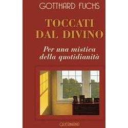 Toccati Dal Divino. Per Una Mistica Della Quotidianità. Nuova Ediz. Toccati Dal Divino. Per Una Mistica Della Quotidianità. Nuova Ediz.