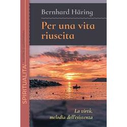 Per Una Vita Riuscita. La Virtù, Melodia Dell’Esistenza. Nuova Ediz. Per Una Vita Riuscita. La Virtù, Melodia Dell’Esistenza. Nuova Ediz.