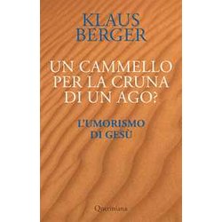 Un Cammello Per La Cruna Di Un Ago? L’Umorismo Di Gesù Un Cammello Per La Cruna Di Un Ago? L’Umorismo Di Gesù