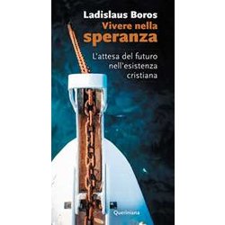 Vivere nella speranza. L'attesa del futuro nell'esistenza cristiana. Nuova ediz.