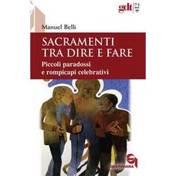 Sacramenti Tra Dire E Fare. Piccoli Paradossi E Rompicapi Celebrativi Sacramenti Tra Dire E Fare. Piccoli Paradossi E Rompicapi Celebrativi