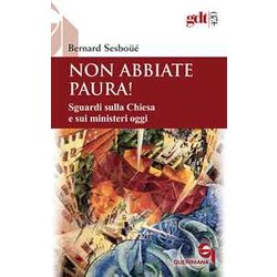 Non Abbiate Paura! Sguardi Sulla Chiesa E Sui Ministeri Oggi Non Abbiate Paura! Sguardi Sulla Chiesa E Sui Ministeri Oggi