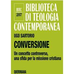 Conversione. Un Concetto Controverso, Una Sfida Per La Missione Cristiana Conversione. Un Concetto Controverso, Una Sfida Per La Missione Cristiana