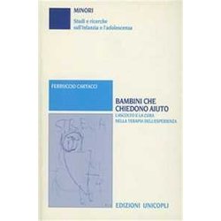 Bambini Che Chiedono Aiuto. L'ascolto E La Cura Nella Terapia Dell'esperienza Bambini Che Chiedono Aiuto. L'ascolto E La Cura Nella Terapia Dell'esperienza