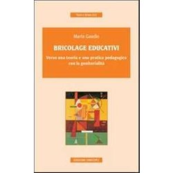 Bricolage Educativi. Verso Una Teoria E Una Pratica Pedagogica Con La Genitorialità Bricolage Educativi. Verso Una Teoria E Una Pratica Pedagogica Con La GenitorialitÃ