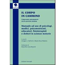 Il Corpo In Cammino. L'intervento Psicomotorio Con La Persona Anziana. Manuale Ad Uso Di Psicologi, Medici, Psicomotricisti Educatori, Fisioterapisti E... Il Corpo In Cammino. L'intervento Psicomotorio Con La Persona Anziana. Manuale Ad Uso Di Psicologi, Medici, Psicomotricisti Educatori, Fisioterapisti E...