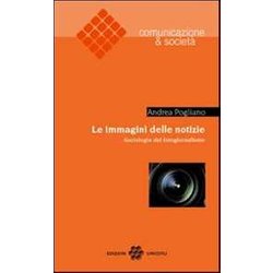 Le Immagini Delle Notizie. Sociologia Del Fotogiornalismo