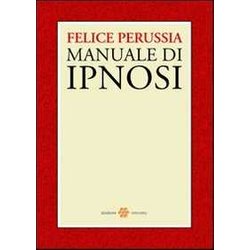 Ipnosi. Manuale Di Psicotecnica Della Trance Ipnosi. Manuale Di Psicotecnica Della Trance