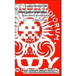 Video Game Education. Studi E Percorsi Di Formazione Video Game Education. Studi E Percorsi Di Formazione