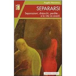 Separarsi. Separazioni, Distacchi, Perdite... E La Vita Va Avanti Separarsi. Separazioni, Distacchi, Perdite... E La Vita Va Avanti