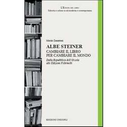 Albe Steiner. Cambiare Il Libro Per Cambiare Il Mondo. Dalla Repubblica Dell'ossola Alle Edizioni Feltrinelli Albe Steiner. Cambiare Il Libro Per Cambiare Il Mondo. Dalla Repubblica Dell'ossola Alle Edizioni Feltrinelli