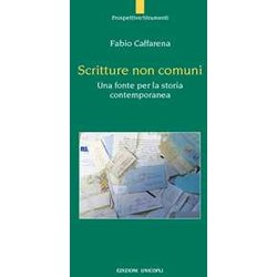 Scritture Non Comuni. Una Fonte Per La Storia Contemporanea