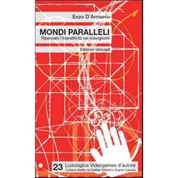 Mondi Paralleli. Ripensare L'interattività Nei Videogiochi Mondi Paralleli. Ripensare L'interattività Nei Videogiochi