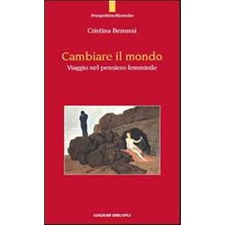 Cambiare Il Mondo. Viaggio Nel Pensiero Femminile Cambiare Il Mondo. Viaggio Nel Pensiero Femminile