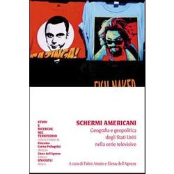 Schermi Americani. Geografia E Geopolitica Degli Stati Uniti Nelle Serie Televisive Schermi Americani. Geografia E Geopolitica Degli Stati Uniti Nelle Serie Televisive
