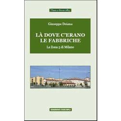 LÃ Dove C'erano Le Fabbriche. La Zona 5 Di Milano LÃ Dove C'erano Le Fabbriche. La Zona 5 Di Milano